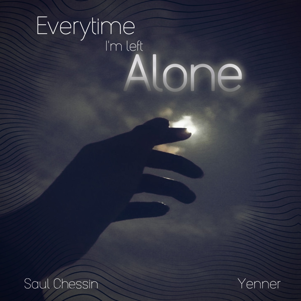 Everytime I’m Left Alone – Yenner & Saul Chessin
