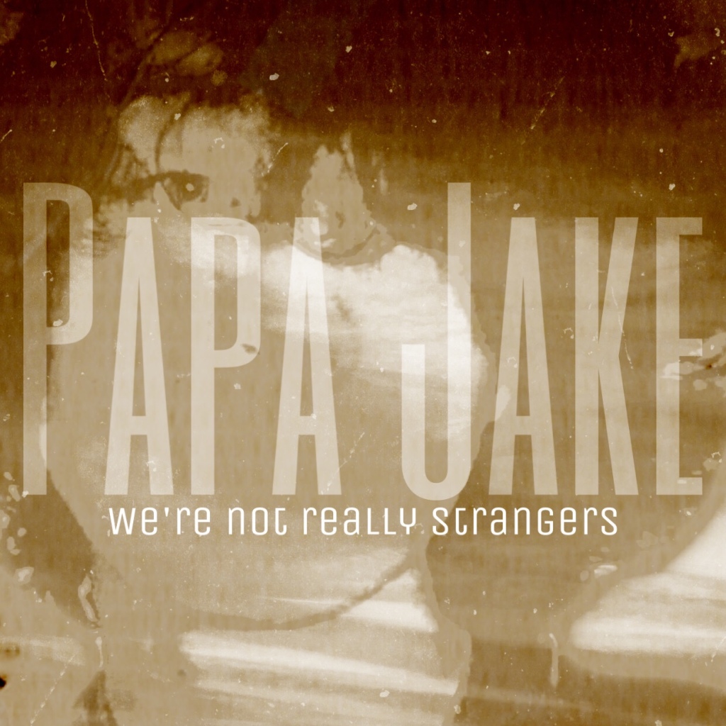 We’re not really strangers: Papa Jake